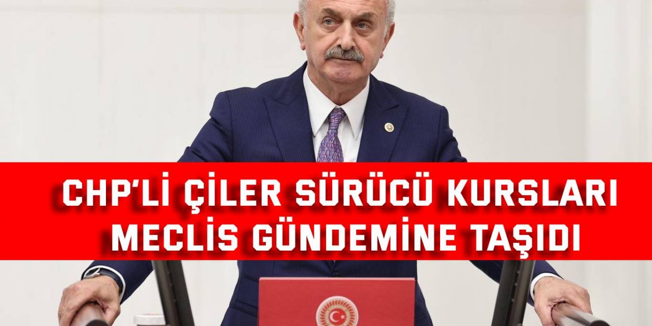 CHP’li Çiler sürücü kursları meclis gündemine taşıdı