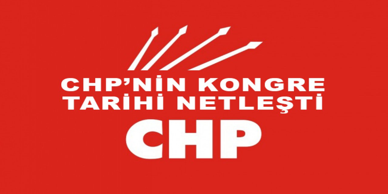 CHP’nin kongre tarihi netleşti