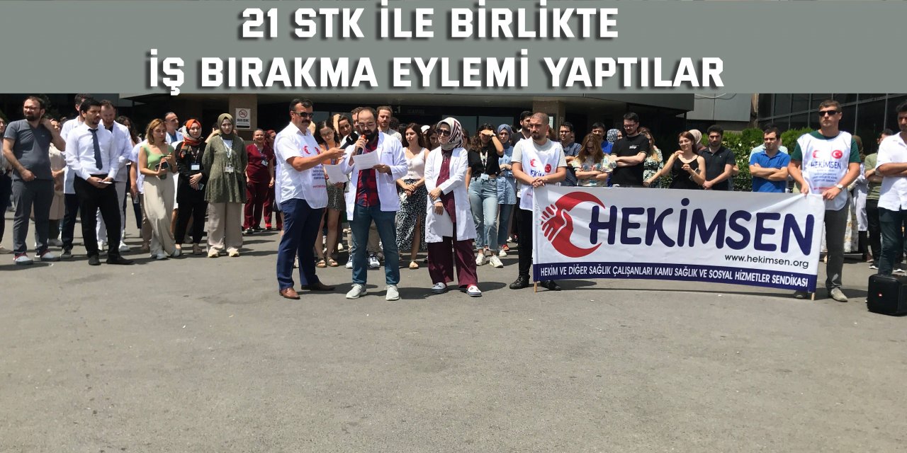 21 STK ile birlikte iş bırakma eylemi yaptılar