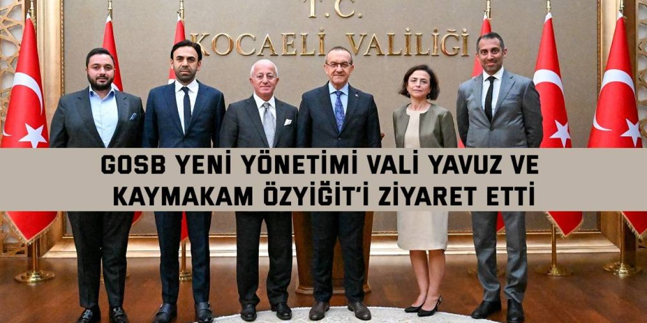 GOSB yeni yönetimi Vali Yavuz ve Kaymakam Özyiğit’i ziyaret etti