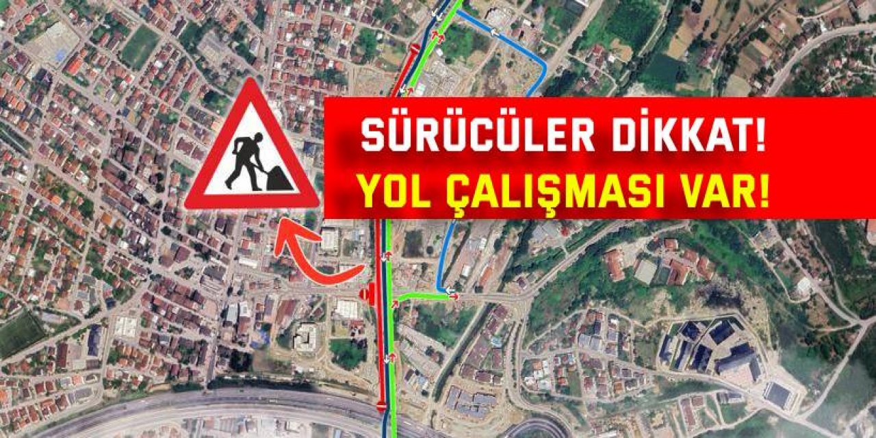 Sürücüler dikkat. Yol çalışması var!