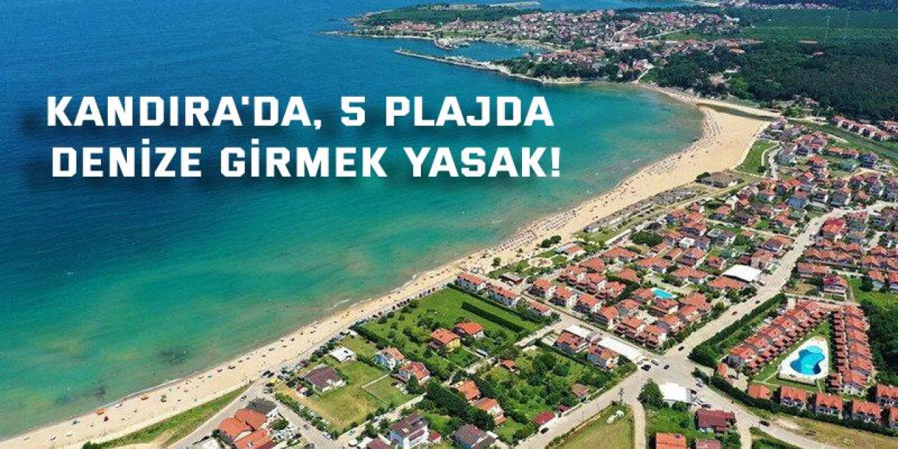 Kandıra'da, 5 plajda denize girmek yasak!