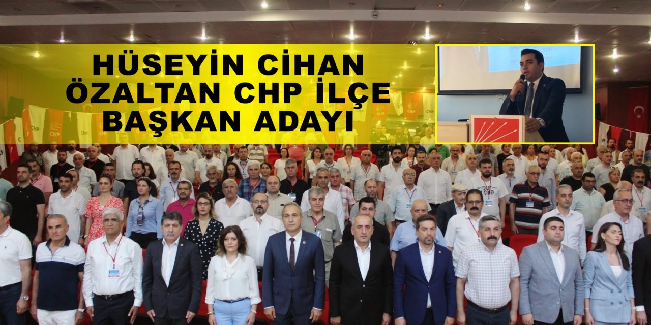 Hüseyin Cihan Özaltan CHP ilçe başkan adayı