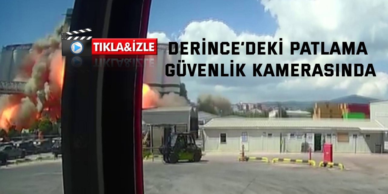 Derince’deki patlama güvenlik kamerasında