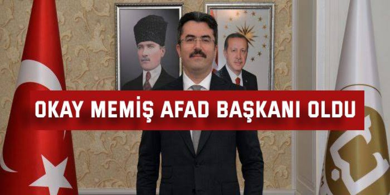 Okay Memiş AFAD başkanı oldu