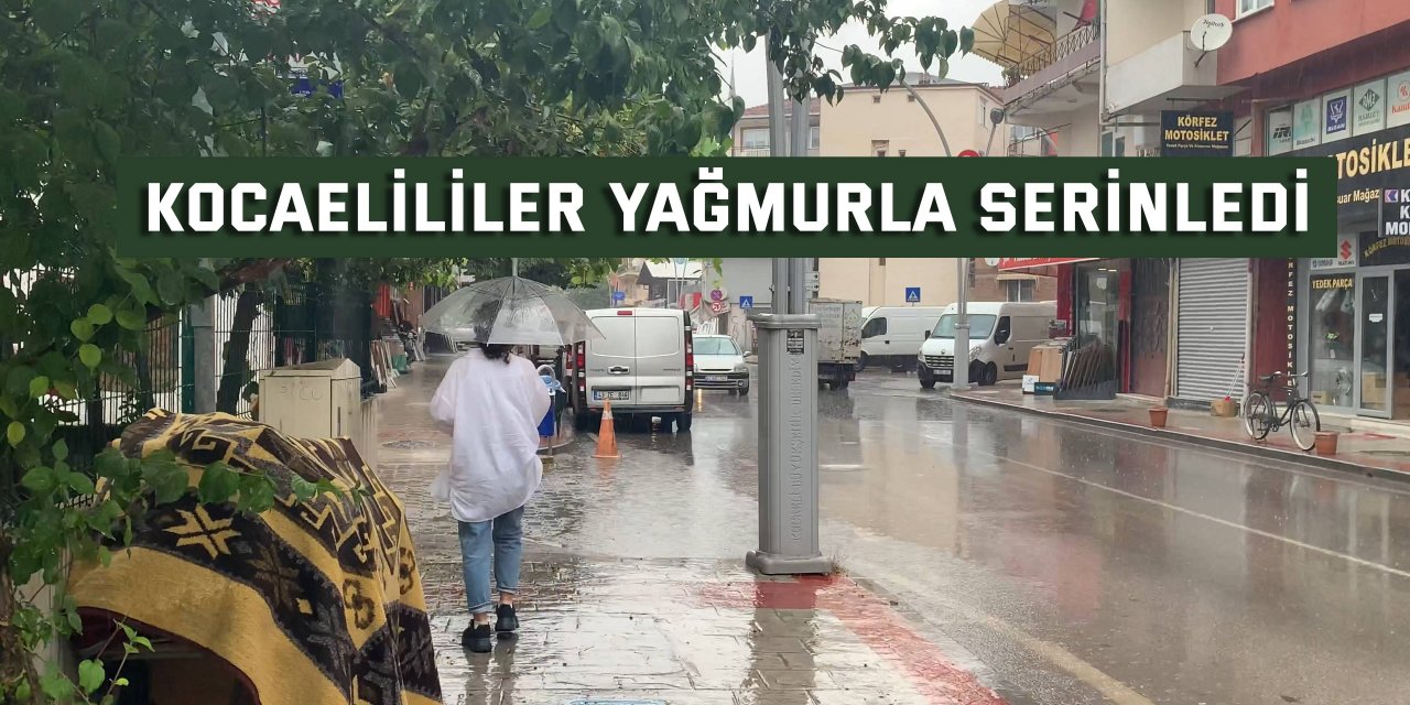 Kocaelililer yağmurla serinledi