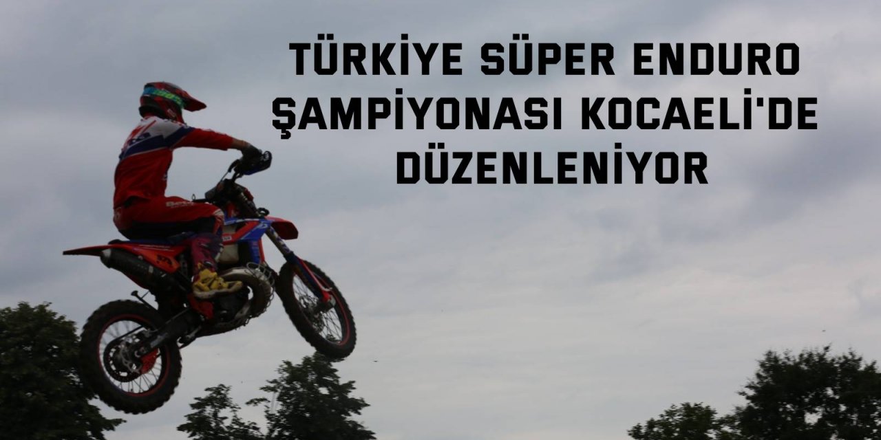 Türkiye Süper Enduro Şampiyonası Kocaeli'de düzenleniyor