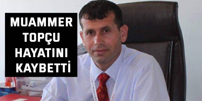 Muammer Topçu hayatını kaybetti