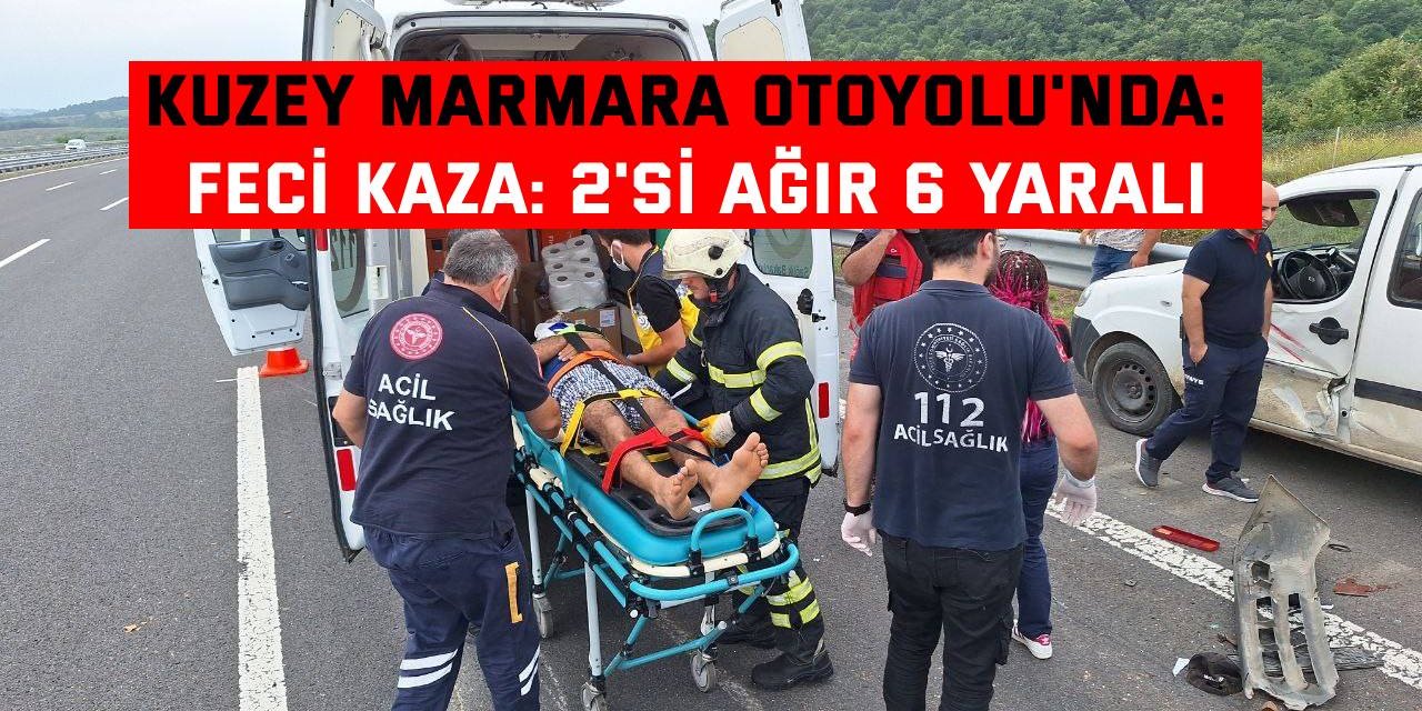 KUZEY MARMARA OTOYOLU'NDA:   Feci kaza: 2'si ağır 6 yaralı