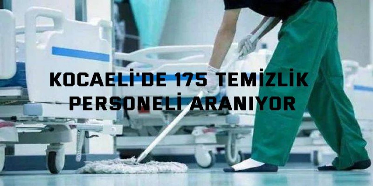Kocaeli'de 175 temizlik personeli aranıyor