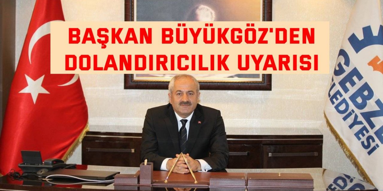 Başkan Büyükgöz'den  dolandırıcılık uyarısı