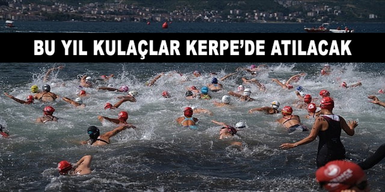 Bu yıl kulaçlar Kerpe’de atılacak
