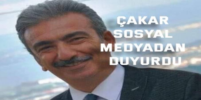 Çakar, sosyal medyadan duyurdu