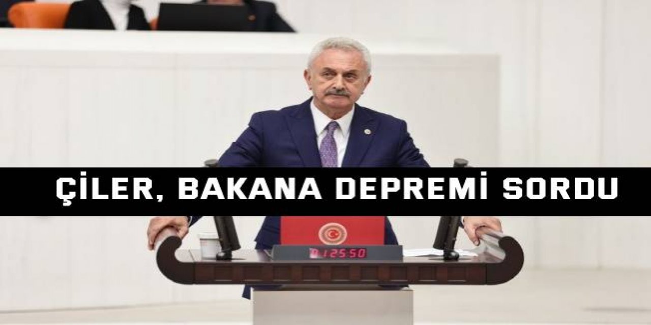 Çiler, bakana depremi sordu