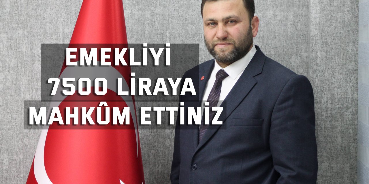 Emekliyi 7500 liraya mahkûm ettiniz