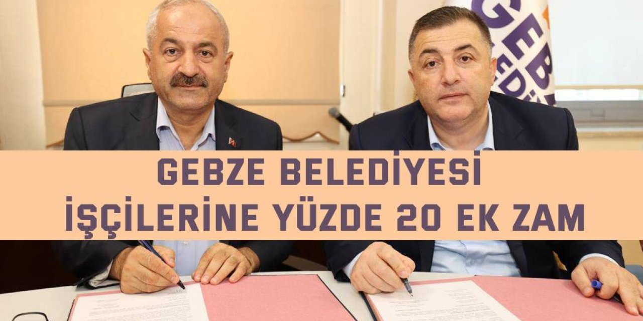 Gebze Belediyesi işçilerine yüzde 20 ek zam