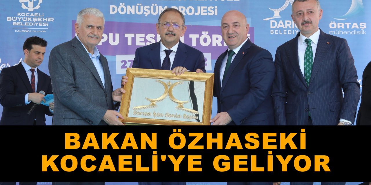 Bakan Özhaseki Kocaeli'ye geliyor