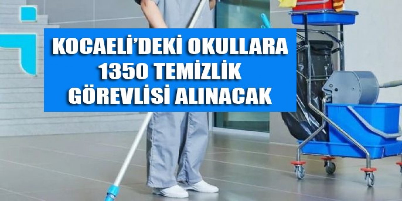Kocaeli’deki okullara 1350 temizlik görevlisi alınacak