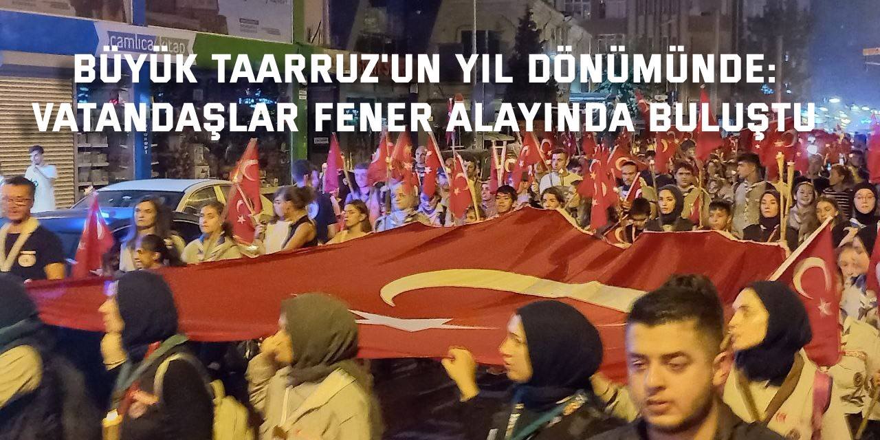 BÜYÜK TAARRUZ'UN YIL DÖNÜMÜNDE:   Vatandaşlar fener alayında buluştu