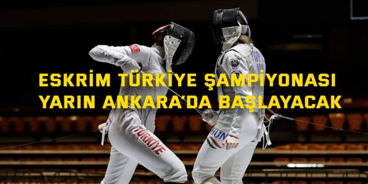Eskrim Türkiye Şampiyonası yarın Ankara’da başlayacak