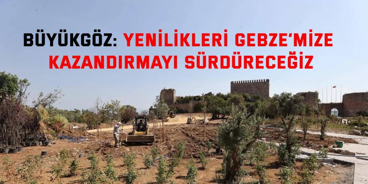 Büyükgöz: Yenilikleri Gebze’mize Kazandırmayı Sürdüreceğiz