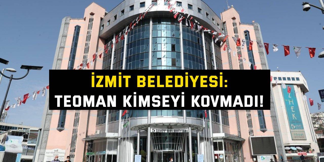 İZMİT BELEDİYESİ: Teoman kimseyi kovmadı!