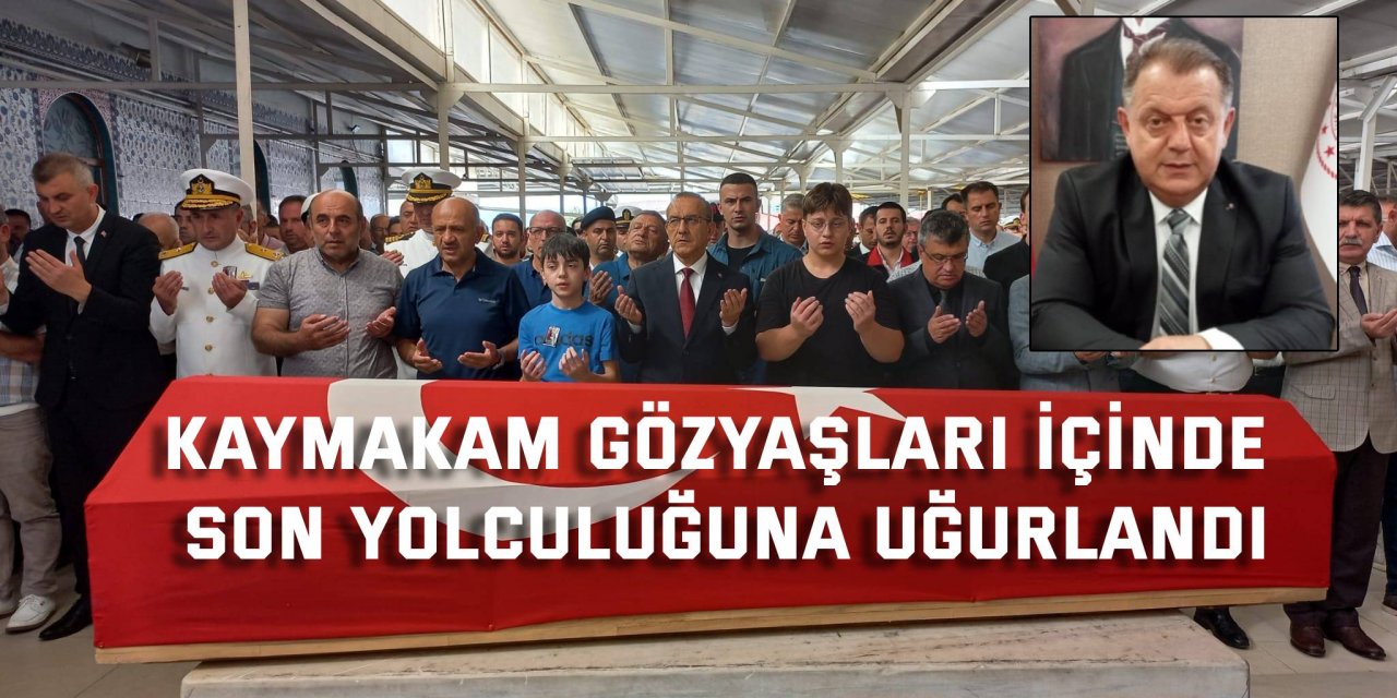 Kaymakam göz yaşları içinde  son yolculuğuna uğurlandı