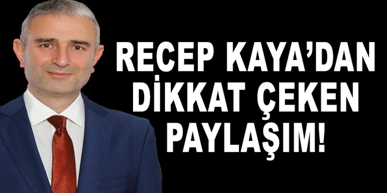 Recep Kaya’dan dikkat çeken paylaşım!