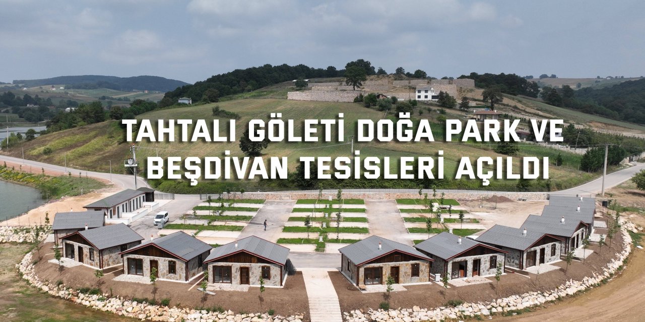 Tahtalı Göleti Doğa Park ve Beşdivan Tesisleri açıldı