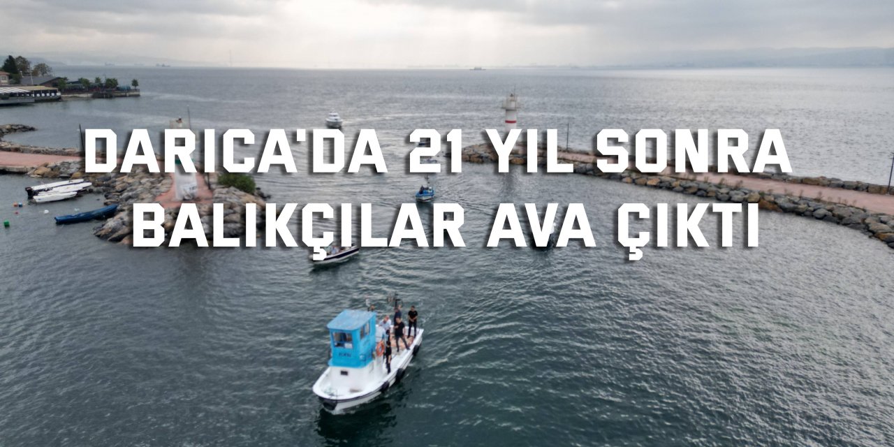 Darıca'da 21 yıl sonra balıkçılar ava çıktı