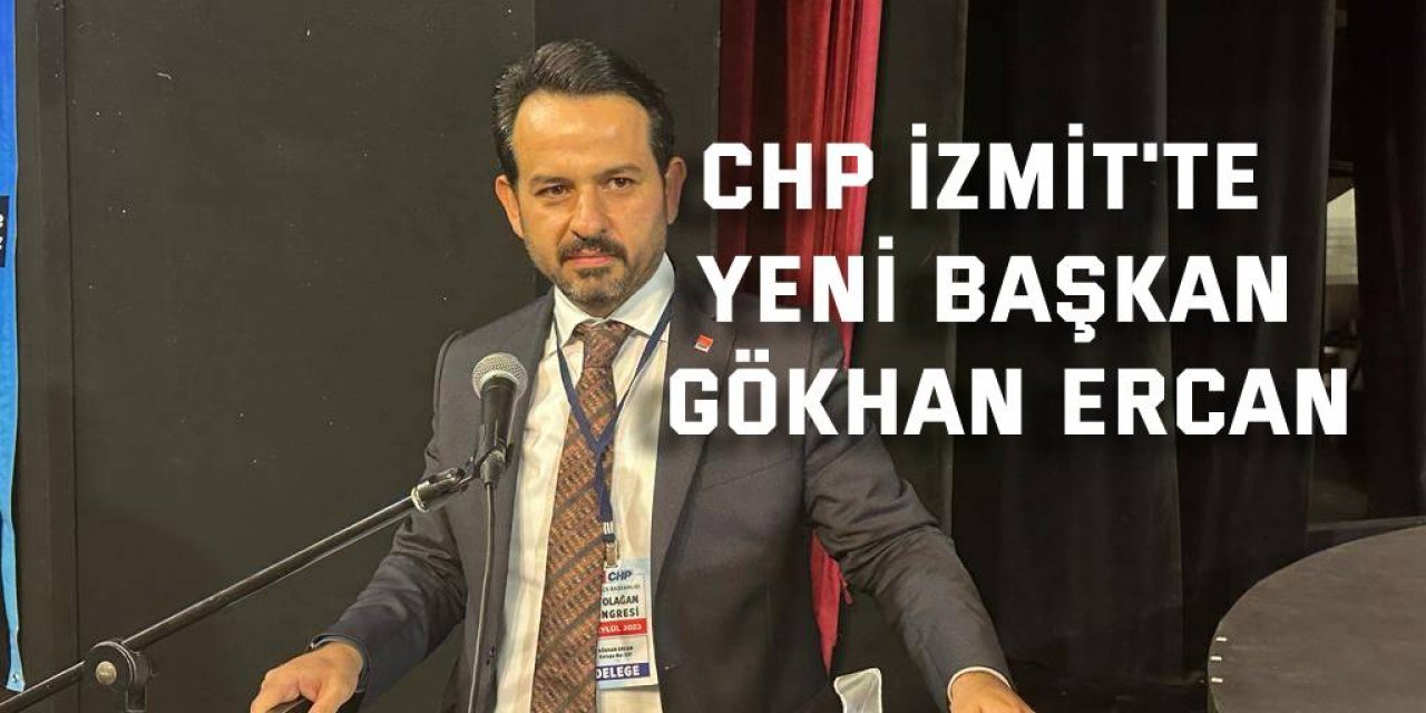 CHP İzmit'te yeni başkan Gökhan Ercan