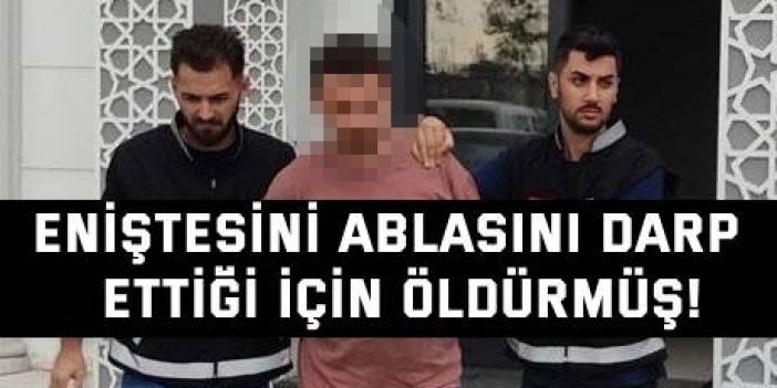 Eniştesini ablasını darp  ettiği için öldürmüş!