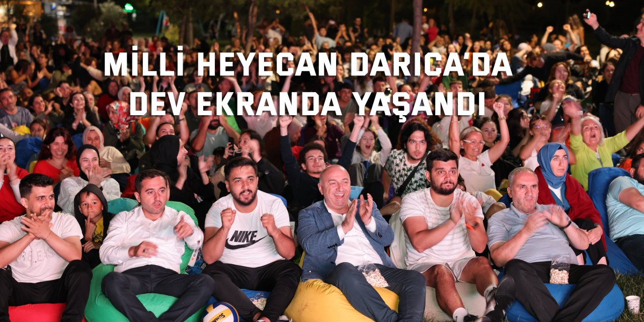 Milli heyecan Darıca’da dev ekranda yaşandı