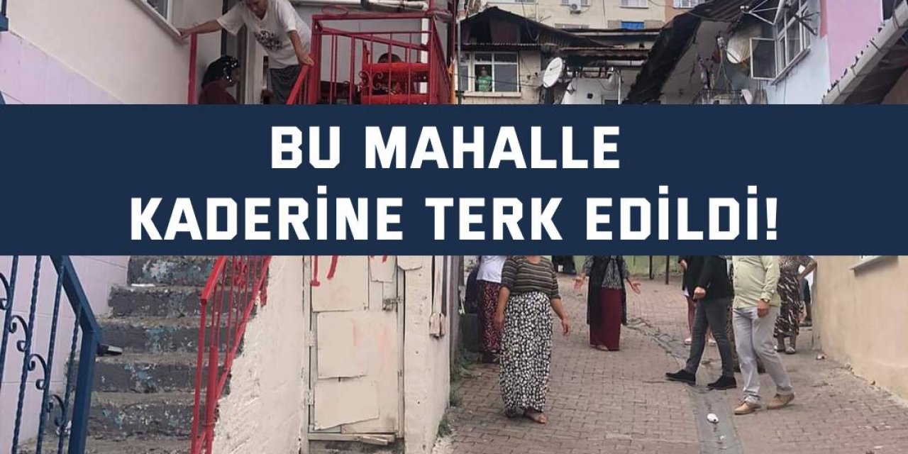 Bu mahalle kaderine terk edildi!