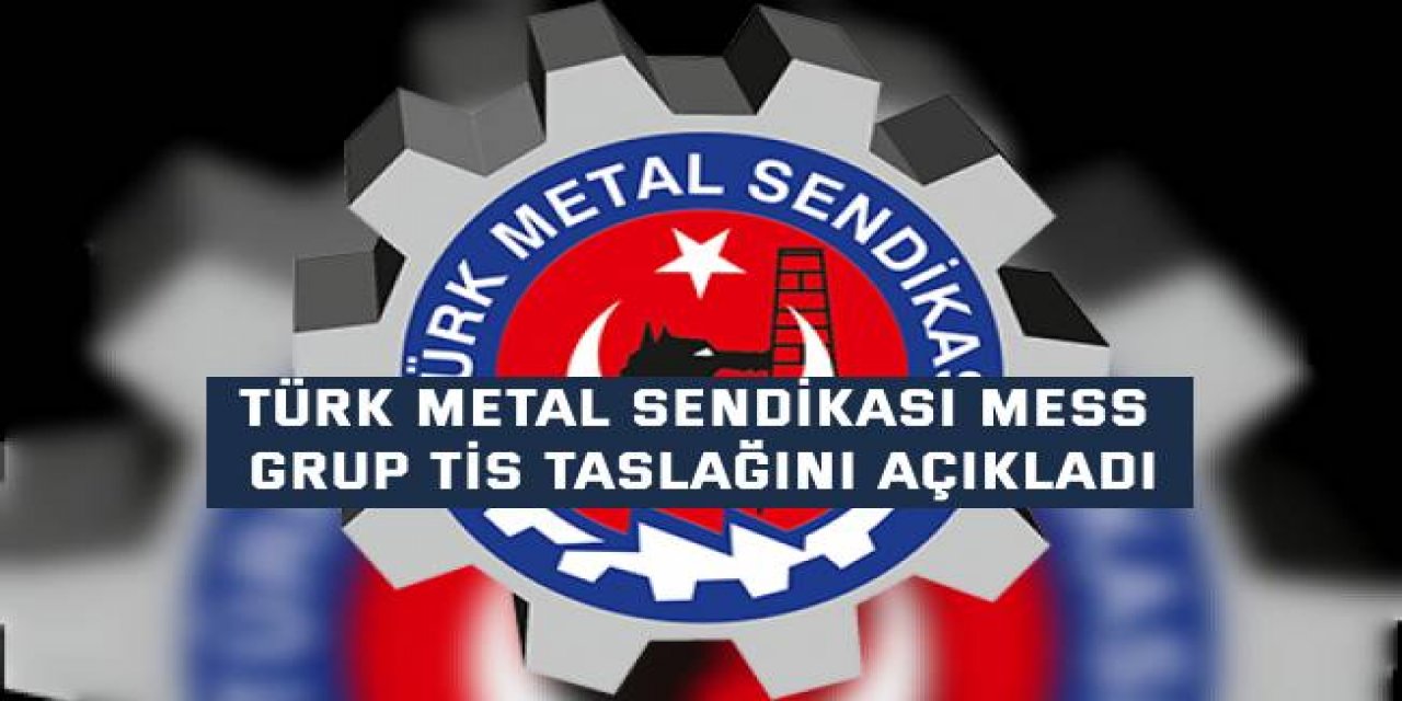 Türk Metal Sendikası, MESS Grup TİS taslağını açıkladı