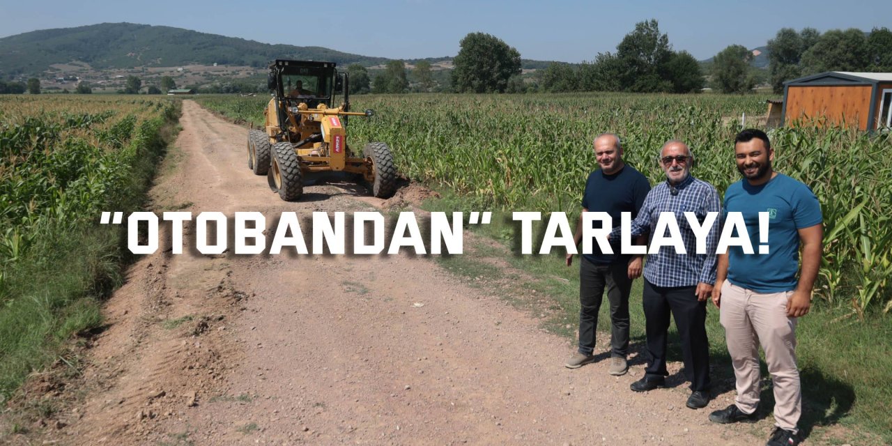 “Otobandan” tarlaya!