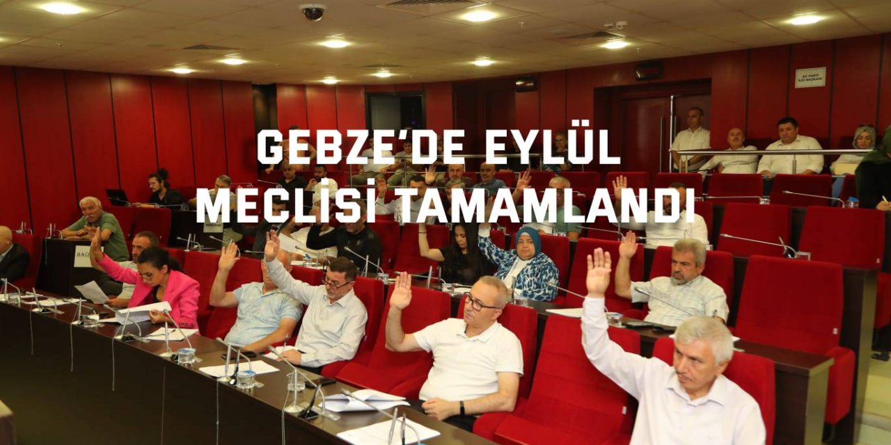 Gebze’de eylül meclisi tamamlandı