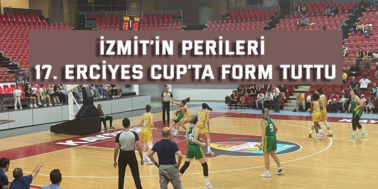 İzmit’in perileri 17. Erciyes Cup’ta form tuttu