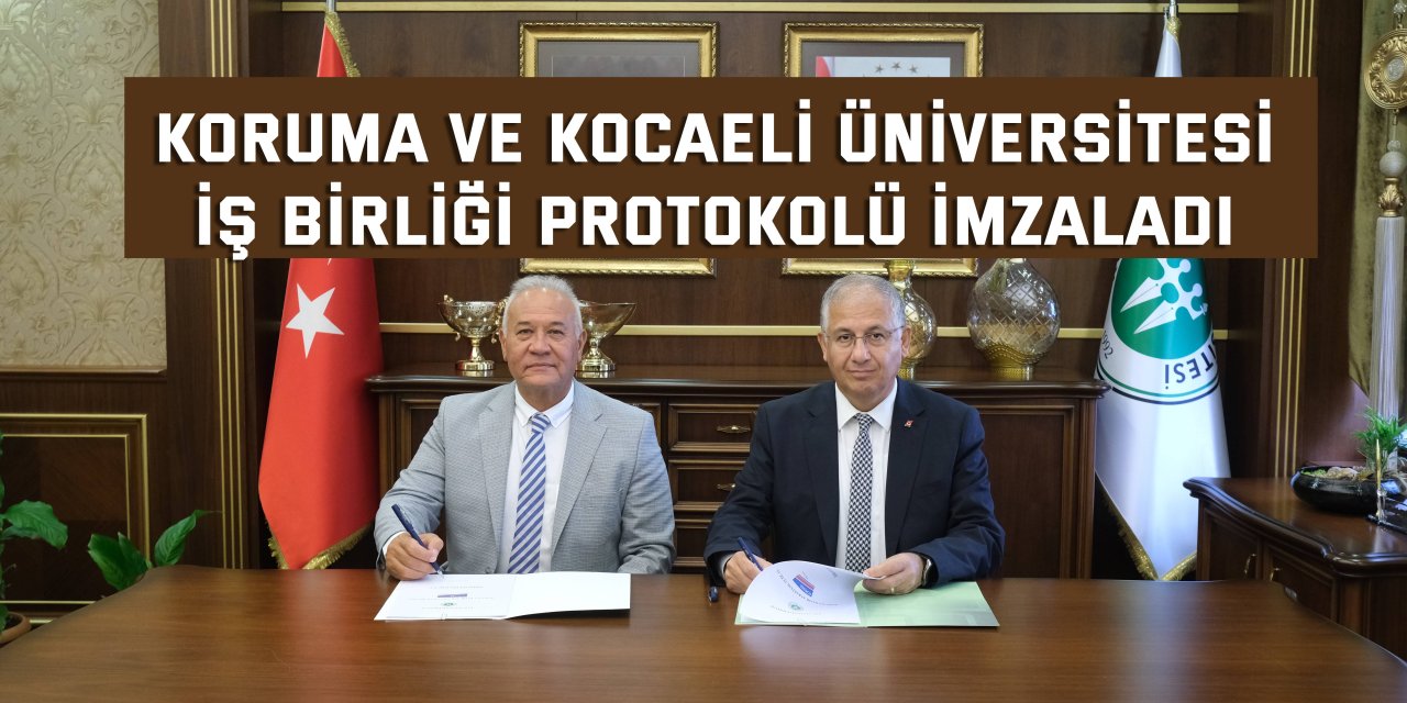 Koruma ve Kocaeli Üniversitesi İş birliği Protokolü imzaladı