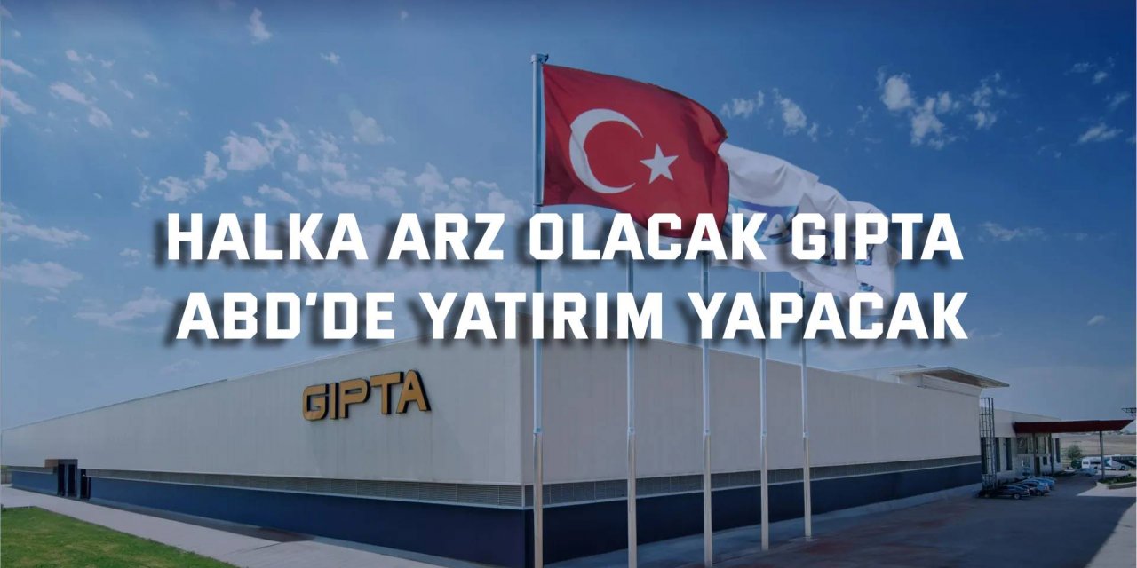 Halka arz olacak GIPTA , ABD’de yatırım yapacak