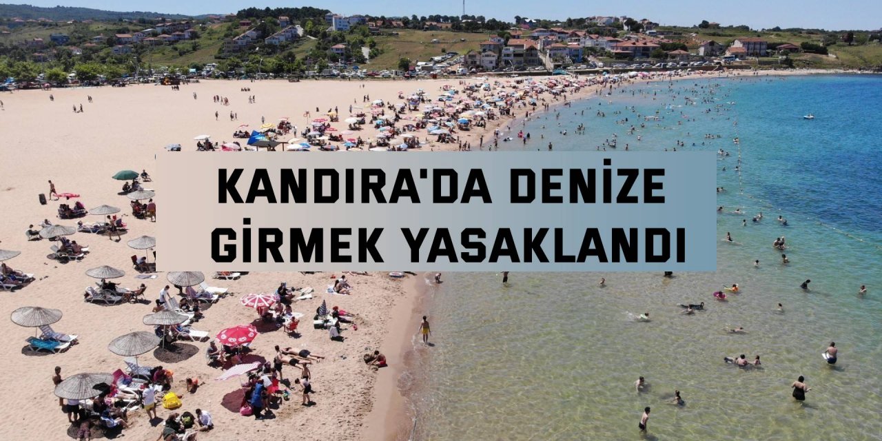 Kandıra'da denize girmek yasaklandı