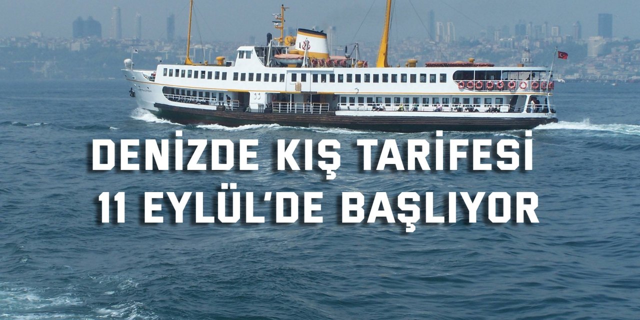 Denizde kış tarifesi 11 Eylül’de başlıyor