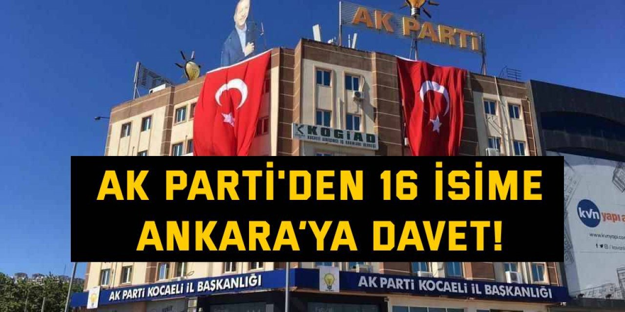 AK Parti'den 16 isime Ankara’ya davet!