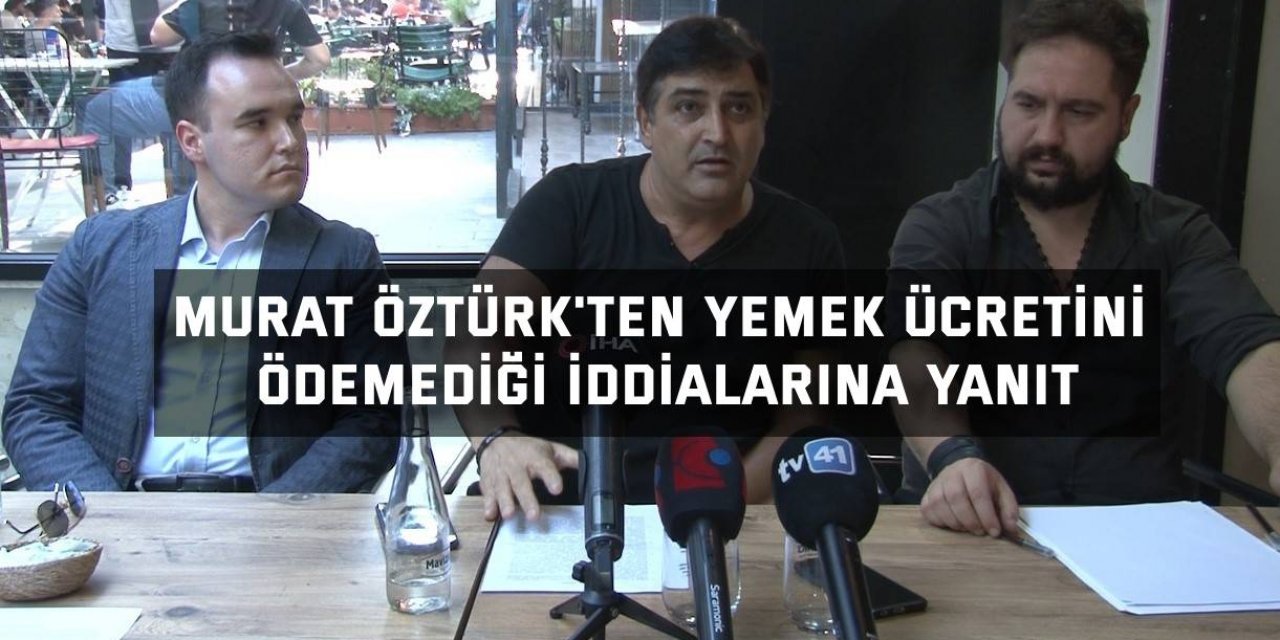 Murat Öztürk'ten yemek ücretini ödemediği iddialarına yanıt