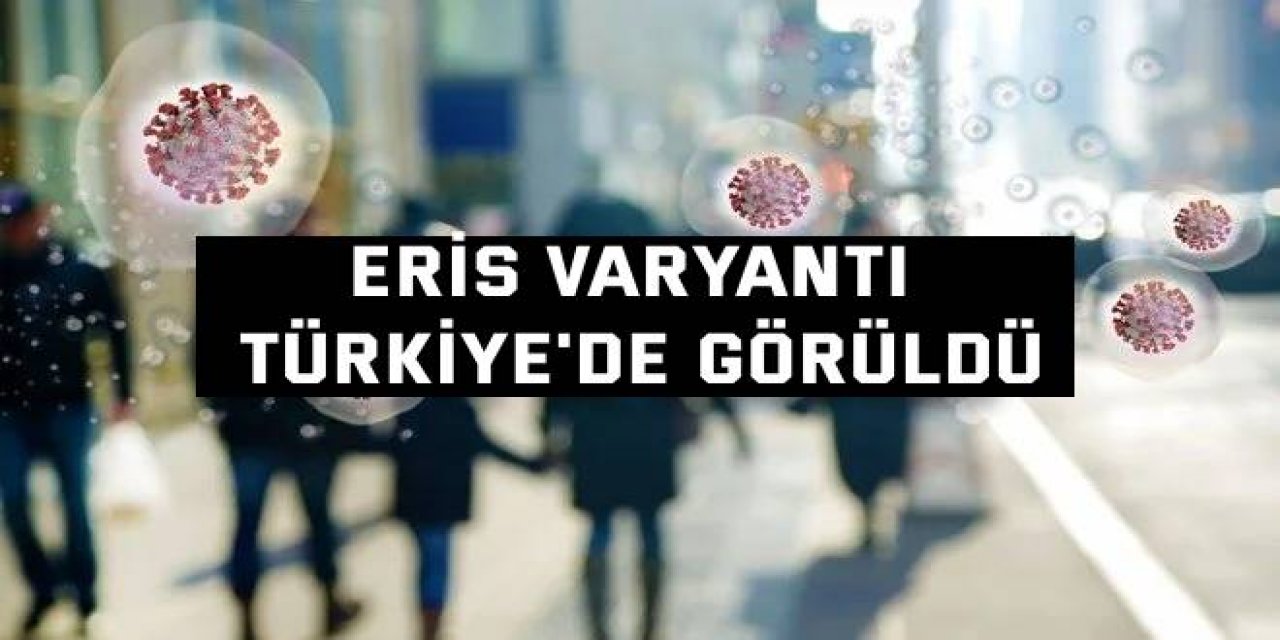 Eris varyantı Türkiye'de görüldü
