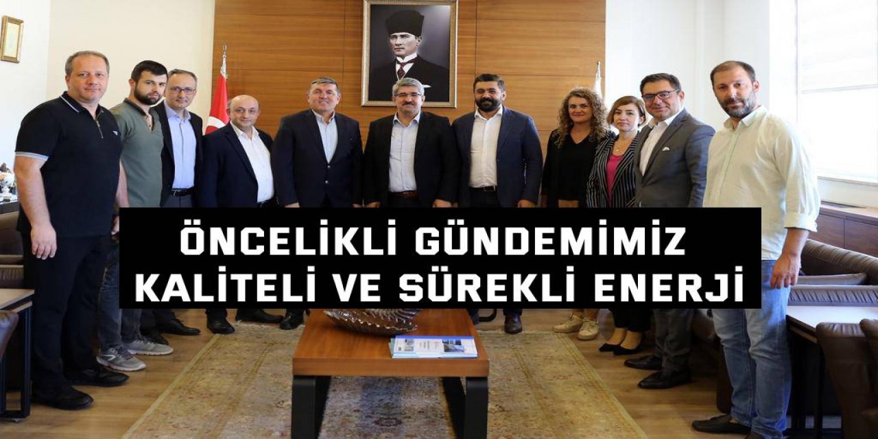 Öncelikli gündemimiz kaliteli ve sürekli enerji