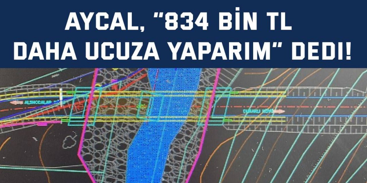 Aycal, “834 bin TL daha ucuza yaparım” dedi!