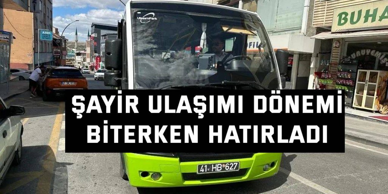 Şayir ulaşımı dönemi biterken hatırladı