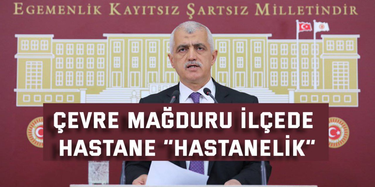 Çevre mağduru ilçede hastane “hastanelik”