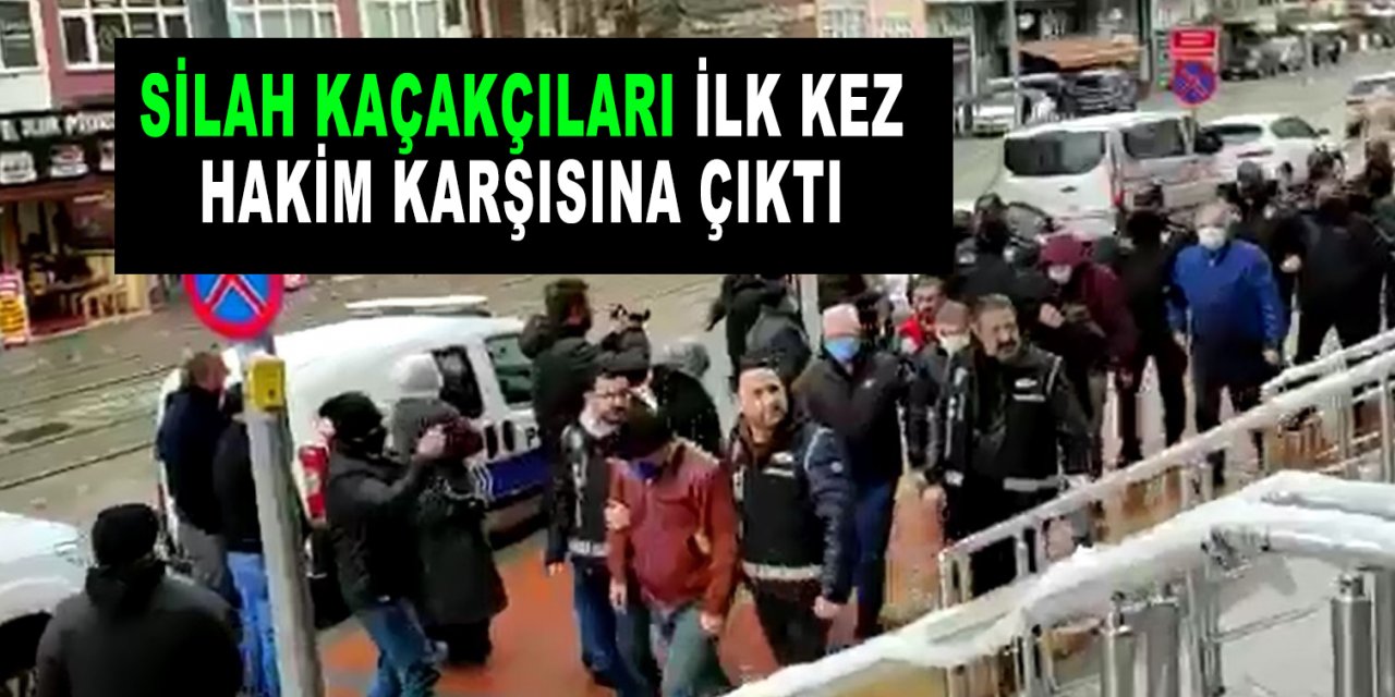 Silah kaçakçıları ilk kez  hakim karşısına çıktı